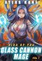 [Rise of the Glass Cannon Mage 01] • Rise of the Glass Cannon Mage · A System Reborn · LitRPG Apocalypse Light Novel